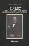 JUAREZ, ANTE LA IGLESIA Y EL IMPERIO