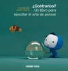�CONTRARIOS? UN LIBRO PARA EJERCITAR EL ARTE DE PENSAR