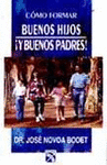 COMO FORMAR BUENOS HIJOS Y BUENOS PADRES