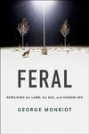 FERAL: REWILDING THE LAND, THE SEA, AND HUMAN LIFE