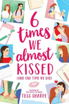 6 TIMES WE ALMOST KISSED (AND ONE TIME WE DID)