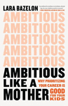 AMBITIOUS LIKE A MOTHER: WHY