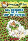 GERONIMO STILTON 10: ALL BECAUSE OF A CUP OF COFFEE