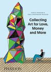 COLLECTING ART FOR LOVE MONEY AND MORE
