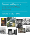 BIENNIALS AND BEYOND EXHIBITIONS THAT MADE ART HISTORY 1962-2002 VOL II