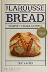 LAROUSSE BOOK OF BREAD THE