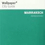 WALLPAPER CITY GUIDE: MARRAKECH