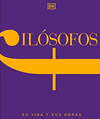 FILOSOFOS :SU VIDA Y SUS OBRAS