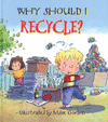 WHY SHOULD I RECYCLE