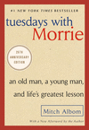 TUESDAYS WITH MORRIE: AND OLD MAN, A YOUNG MAN, AND LIFE�S GREATEST LESSON