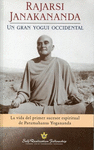 RAJARSI JANAKANANDA. UN GRAN YOGUI OCCIDENTAL. LA VIDA DEL PRIMER SUCESOR ESPIRITUAL DE PARAMAHANSA
