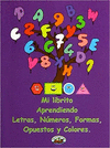 MI LIBRITO APRENDIENDO LETRAS NUMEROS FORMAS OPUESTOS Y COLORES