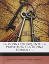LA DONNA DELINQUENTE LA PROSTITUTA E LA DONNA NORMALE