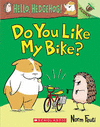DO YOU LIKE MY BIKE?: AN ACORN BOOK (HELLO, HEDGEHOG! #1)