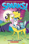 SPARKS! DOUBLE DOG DARE: A GRAPHIC NOVEL (SPARKS! #2)