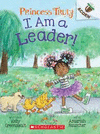 I AM A LEADER!: AN ACORN BOOK (PRINCESS TRULY #9)