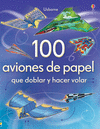 100 AVIONES DE PAPEL QUE DOBLAR Y HACER VOLAR VOLUMEN 1