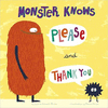 MONSTER KNOWS PLEASE AND THANK YOU