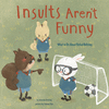 INSULTS ARENT FUNNY