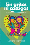 SIN GRITOS NI CASTIGOS EDUCANDO PARA LA AUTODISCIPLINA