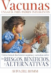 VACUNAS. UNA GUIA PARA PADRES INTELIGENTES. COMO TOMAR DECISIONES SEGURAS Y SENSATAS SOBRE LOS RIESG