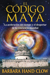 CODIGO MAYA, EL. LA ACELERACION DEL TIEMPO Y EL DESPERTAR DE LA CONCIENCIA MUNDIAL