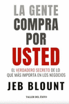 GENTE COMPRA POR USTED, LA. EL VERDADERO SECRETO DE LO QUE MAS IMPORTA EN LOS NEGOCIOS