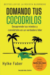 DOMANDO TUS COCODRILOS. DESAPRENDE TUS MIEDOS Y CONVIERTETE EN UN VERDADERO LIDER