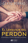 LENGUAJE DEL PERDON, EL. EL MATRIMONIO ES EL ARTE DE APRENDER A VIVIR JUNTOS