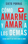 COMO AMARME Y AMAR A LOS DEMAS. LO QUE NADIE TE HA DICHO SOBRE EL AMOR