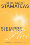 SIEMPRE AHI. EXPERIMENTA A DIOS EN TU DIA