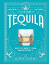 A FIELD GUIDE TO TEQUILA