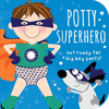 POTTY SUPERHERO: GET READY FOR BIG BOY PANTS