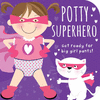 POTTY SUPERHERO: GET READY FOR BIG GIRL PANTS