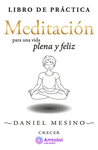 MEDITACION PARA UNA VIDA PLENA Y FELIZ. LIBRO DE PRACTICA.