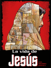 LA VIDA DE JESUS UNA HISTORIA GRAFICA