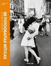 50 FOTOGRAFIAS MITICAS. SU HISTORIA AL DESCUBIERTO