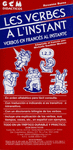 LES VERBS A L INSTANT
