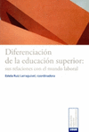 DIFERENCIACION DE LA EDUCACION SUPERIOR SUS RELACIONES CON EL MUNDO LABORAL