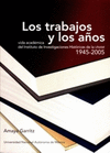 LOS TRABAJOS Y LOS A�OS VIDA ACADEMICA DEL INSTITUTO DE INVESTIGACIONES HISTORICAS 1945-2005
