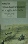 VERACRUZ SOCIEDAD Y CULTURA POPULAR EN LA REGION GOLFO CARIBE