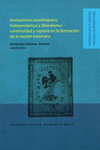 HUMANISMO NOVOHISPANO INDEPENDENCIA Y LIBERALISMO CONTINUIDAD Y RUPTURA EN LA FORMACION DE LA