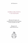 ACERCA DEL POETA Y SU MUNDO DISCURSO DE INGRESO A LA ACADEMIA MEXICANA DE LA LENGUA 27 DE