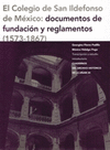 EL COLEGIO DE SAN ILDEFONSO DE MEXICO DOCUMENTOS DE FUNDACION Y REGLAMENTOS (1573-1867)