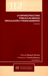 LA INFRAESTRUCTURA PUBLICA EN MEXICO (REGULACION Y FINACIAMIENTO)