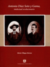 ANTONIO DIAZ SOTO Y GAMA INTELECTUAL REVOLUCIONARIO