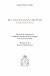 LOS DICCIONARIOS DE AYER Y DE MA�ANA DISCURSO DE INGRESO A LA ACADEMIA MEXICANA DE LA LENGUA 5 DE