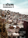 EL SLUM MEXICANO II INVESTIGACION SOCIOECONOMICA PARA DEFINIR UN PERFIL DE LA POBREZA EN MEXICO