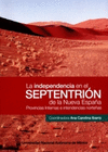 LA INDEPENDENCIA EN EL SEPTENTRION DE LA NUEVA ESPA�A PROVINCIAS INTERNAS E INTENDENCIAS NORTE�AS
