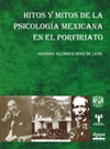 HITOS Y MITOS DE LA PSICOLOGIA MEXICANA EN EL PORFIRIATO
